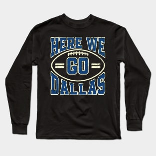 Here We Go Dallas Football Long Sleeve T-Shirt